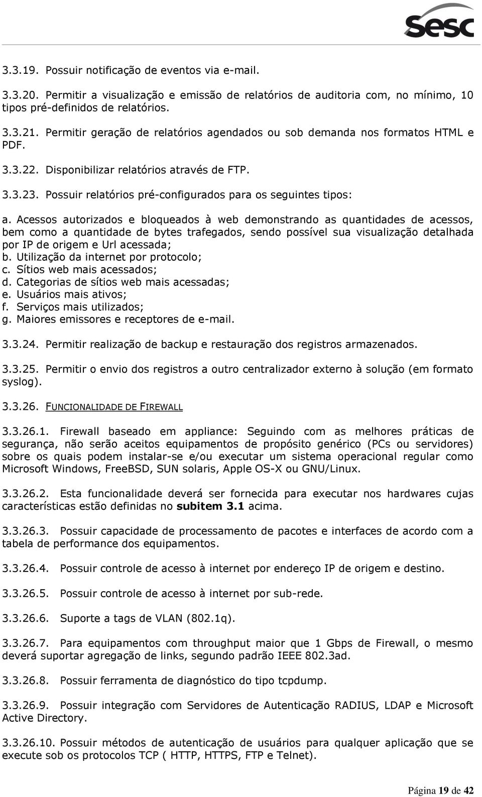 Possuir relatórios pré-configurados para os seguintes tipos: a.