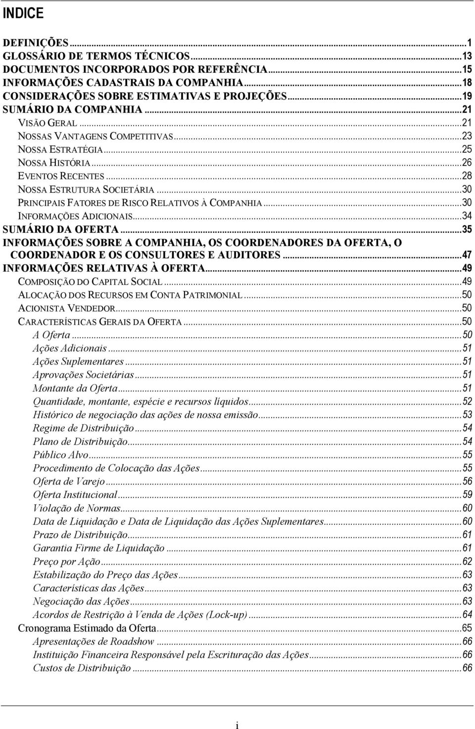 .. 30 PRINCIPAIS FATORES DE RISCO RELATIVOS À COMPANHIA... 30 INFORMAÇÕES ADICIONAIS... 34 SUMÁRIO DA OFERTA.