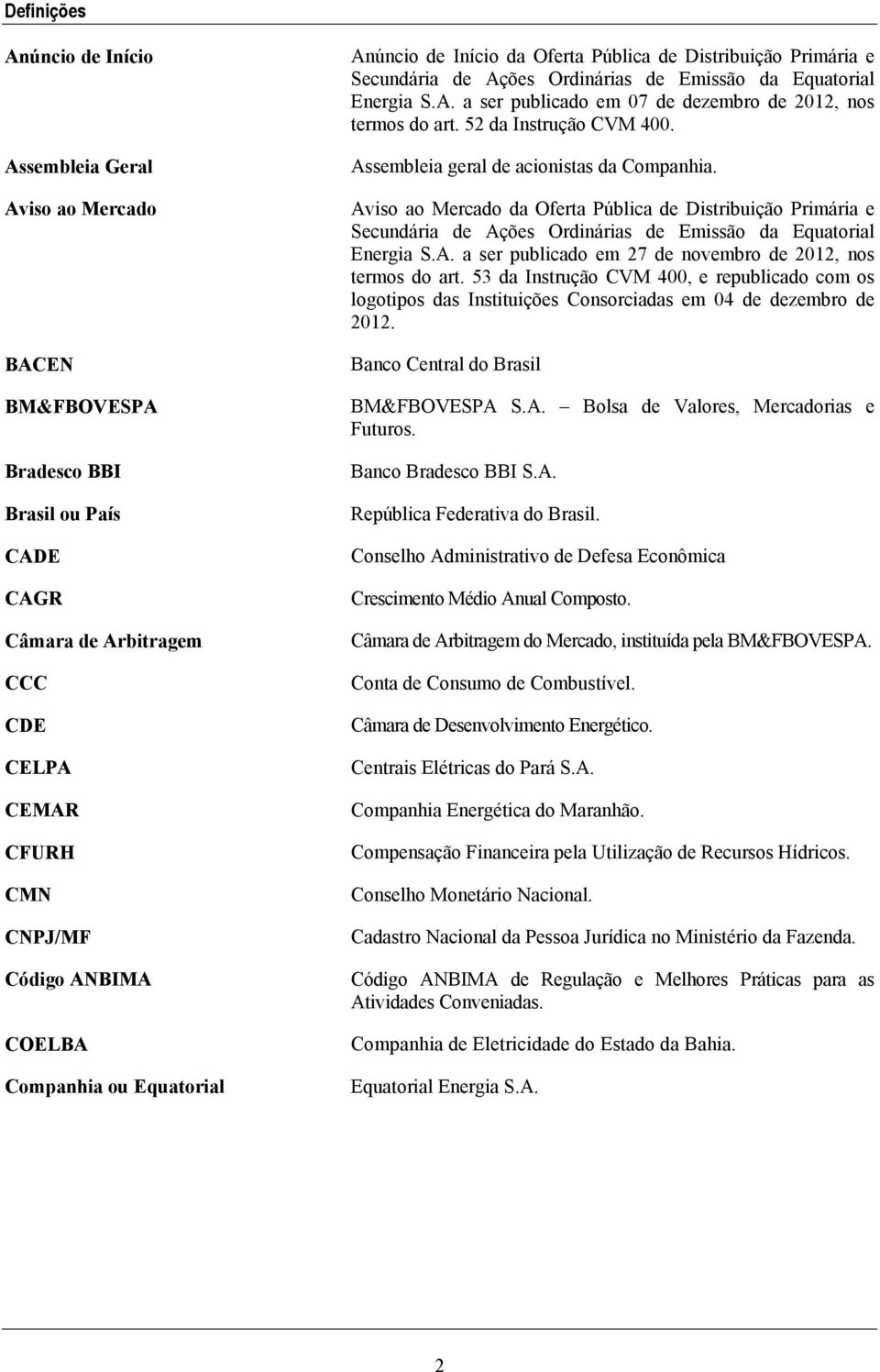 52 da Instrução CVM 400. Assembleia geral de acionistas da Companhia. Aviso ao Mercado da Oferta Pública de Distribuição Primária e Secundária de Ações Ordinárias de Emissão da Equatorial Energia S.A. a ser publicado em 27 de novembro de 2012, nos termos do art.