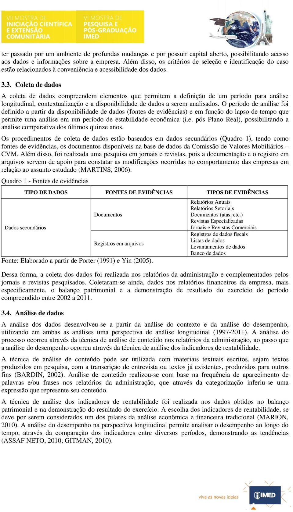 3. Coleta de dados A coleta de dados compreendem elementos que permitem a definição de um período para análise longitudinal, contextualização e a disponibilidade de dados a serem analisados.