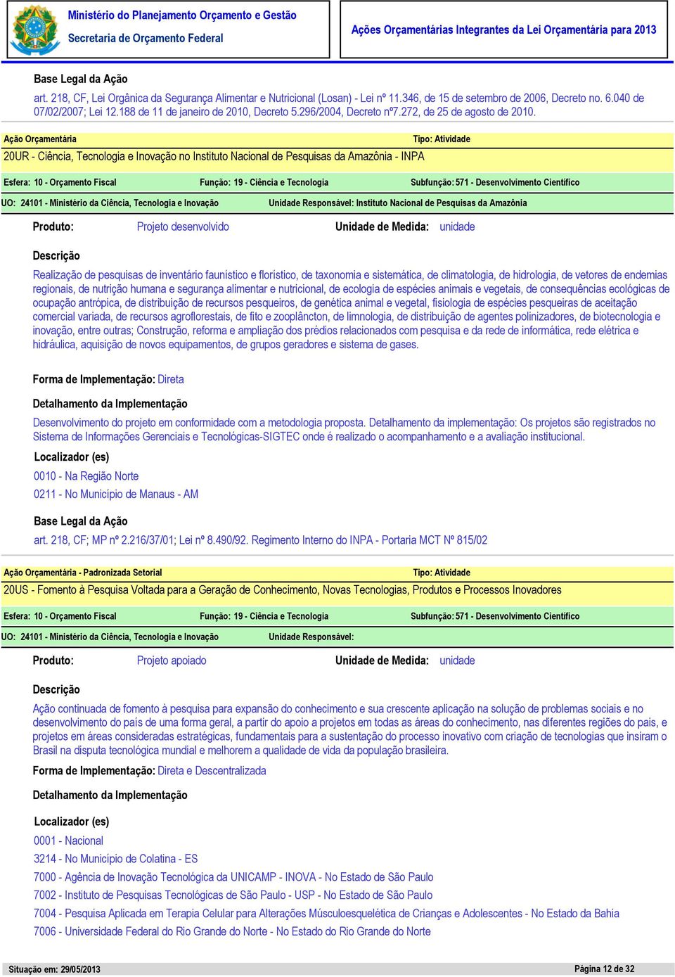 20UR - Ciência, Tecnologia e Inovação no Instituto Nacional de Pesquisas da Amazônia - INPA Unidade Responsável: Instituto Nacional de Pesquisas da Amazônia Projeto desenvolvido Unidade de Medida: