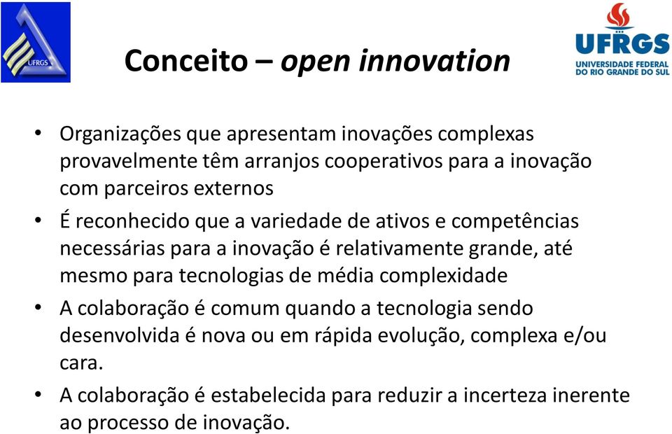 relativamente grande, até mesmo para tecnologias de média complexidade A colaboração é comum quando a tecnologia sendo