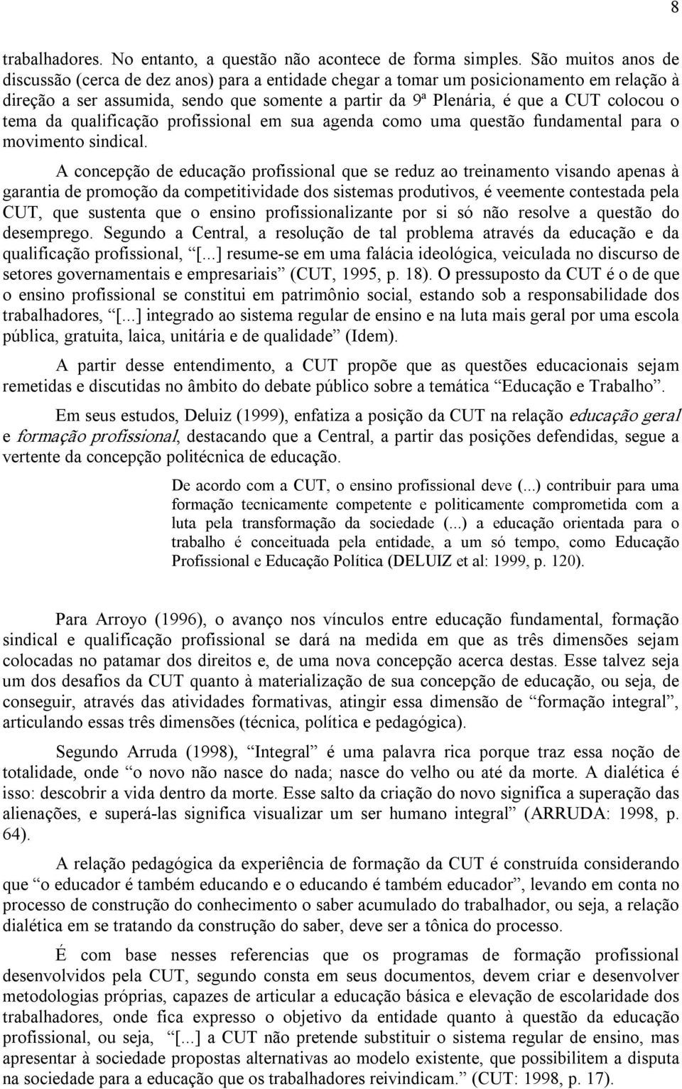 tema da qualificação profissional em sua agenda como uma questão fundamental para o movimento sindical.