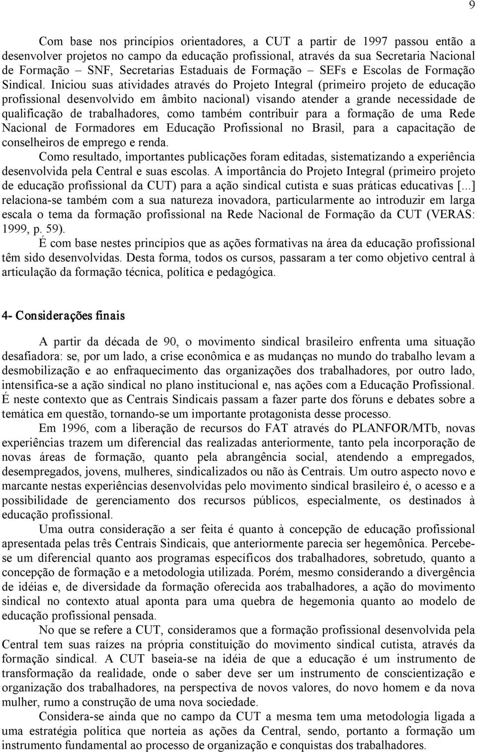 Iniciou suas atividades através do Projeto Integral (primeiro projeto de educação profissional desenvolvido em âmbito nacional) visando atender a grande necessidade de qualificação de trabalhadores,