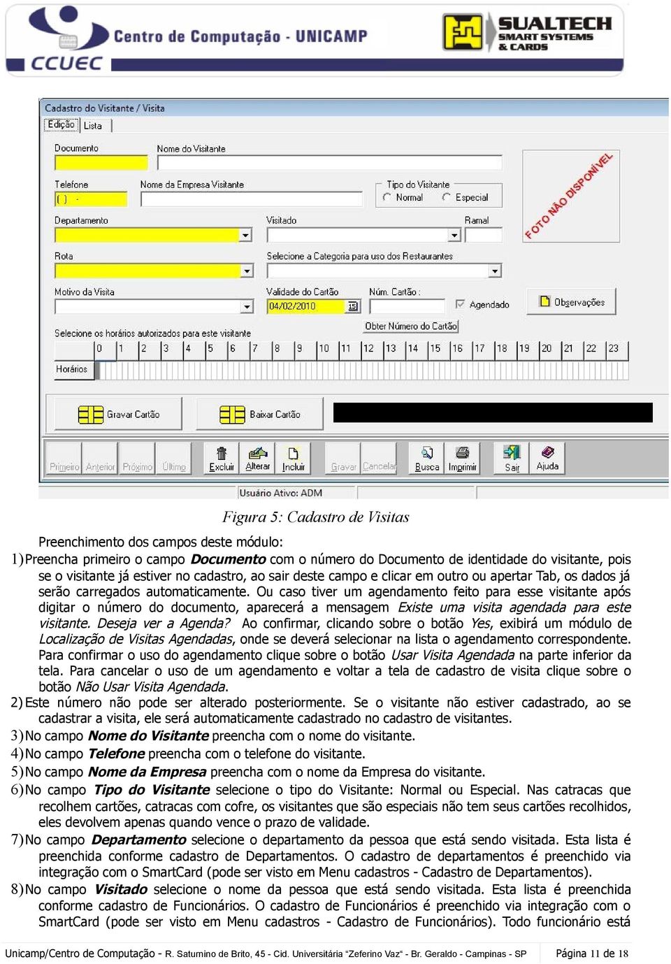 Ou caso tiver um agendamento feito para esse visitante após digitar o número do documento, aparecerá a mensagem Existe uma visita agendada para este visitante. Deseja ver a Agenda?