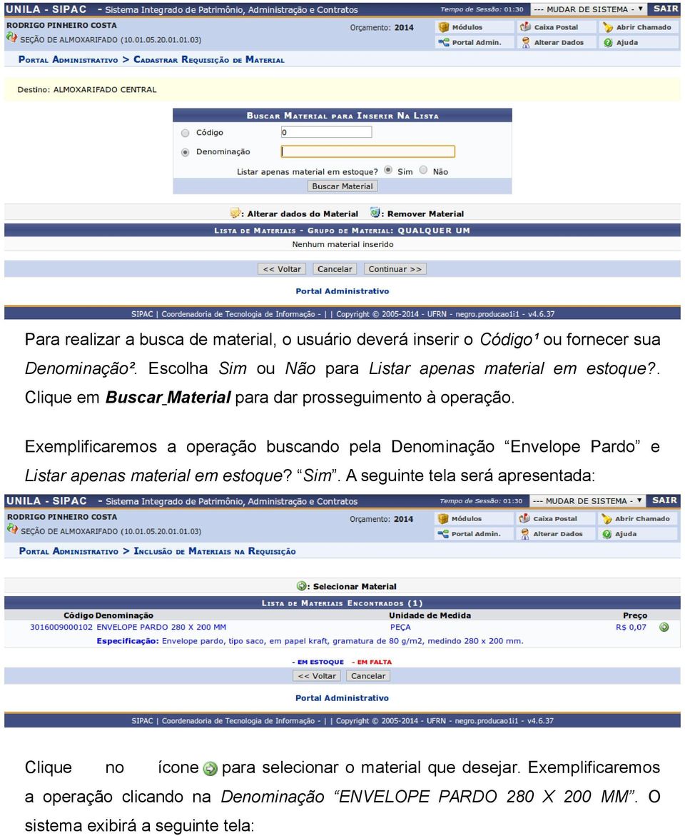 Exemplificaremos a operação buscando pela Denominação Envelope Pardo e Listar apenas material em estoque? Sim.