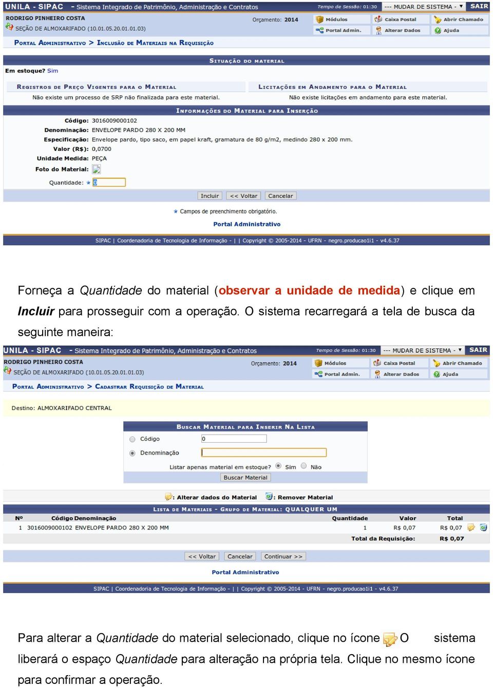 O sistema recarregará a tela de busca da seguinte maneira: Para alterar a Quantidade do