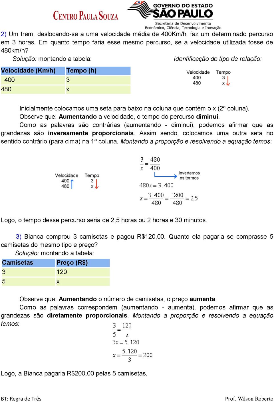 Como as palavras são contrárias (aumentando - diminui), podemos afirmar que as grandezas são inversamente proporcionais.