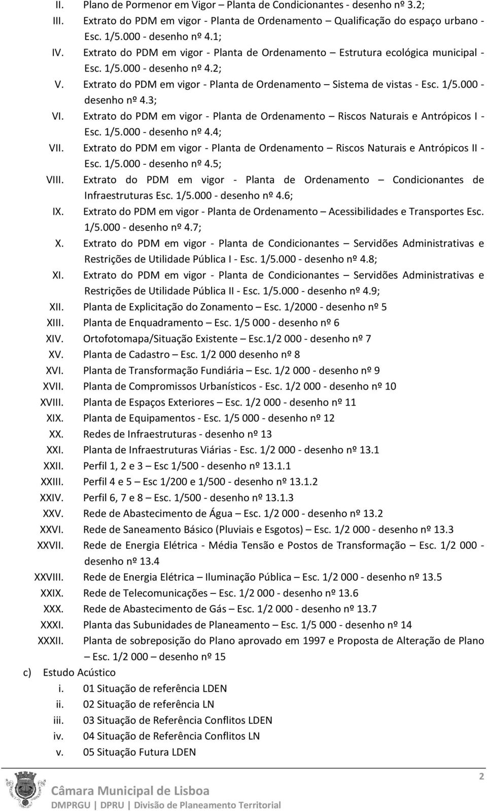 Extrato do PDM em vigor - Planta de Ordenamento Riscos Naturais e Antrópicos I - Esc. 1/5.000 - desenho nº 4.4; VII.