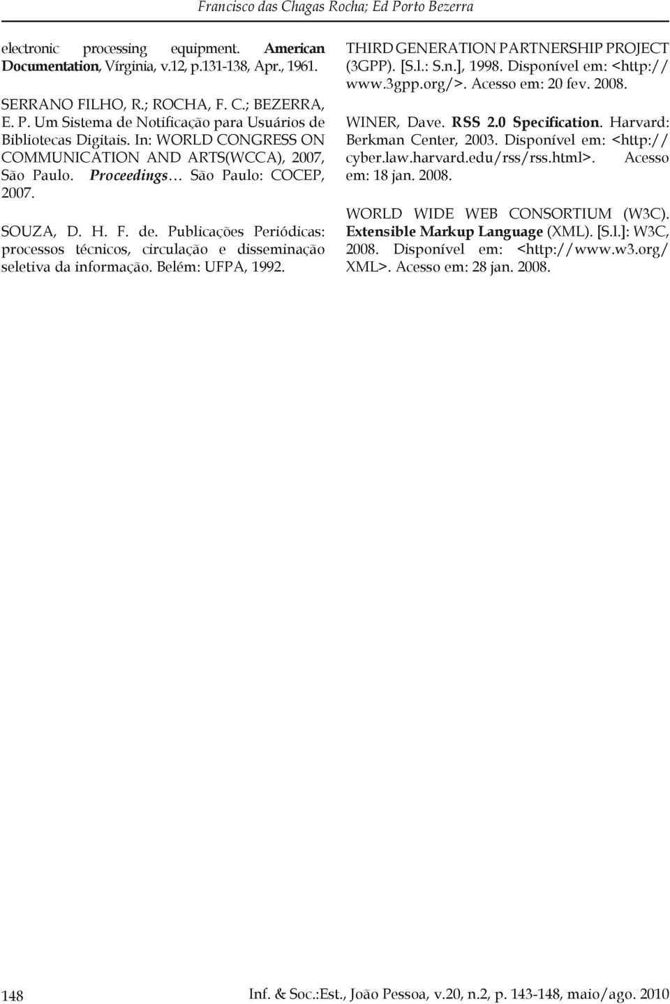 Publicações Periódicas: processos técnicos, circulação e disseminação seletiva da informação. Belém: UFPA, 1992. THIRD GENERATION PARTNERSHIP PROJECT (3GPP). [S.l.: S.n.], 1998.