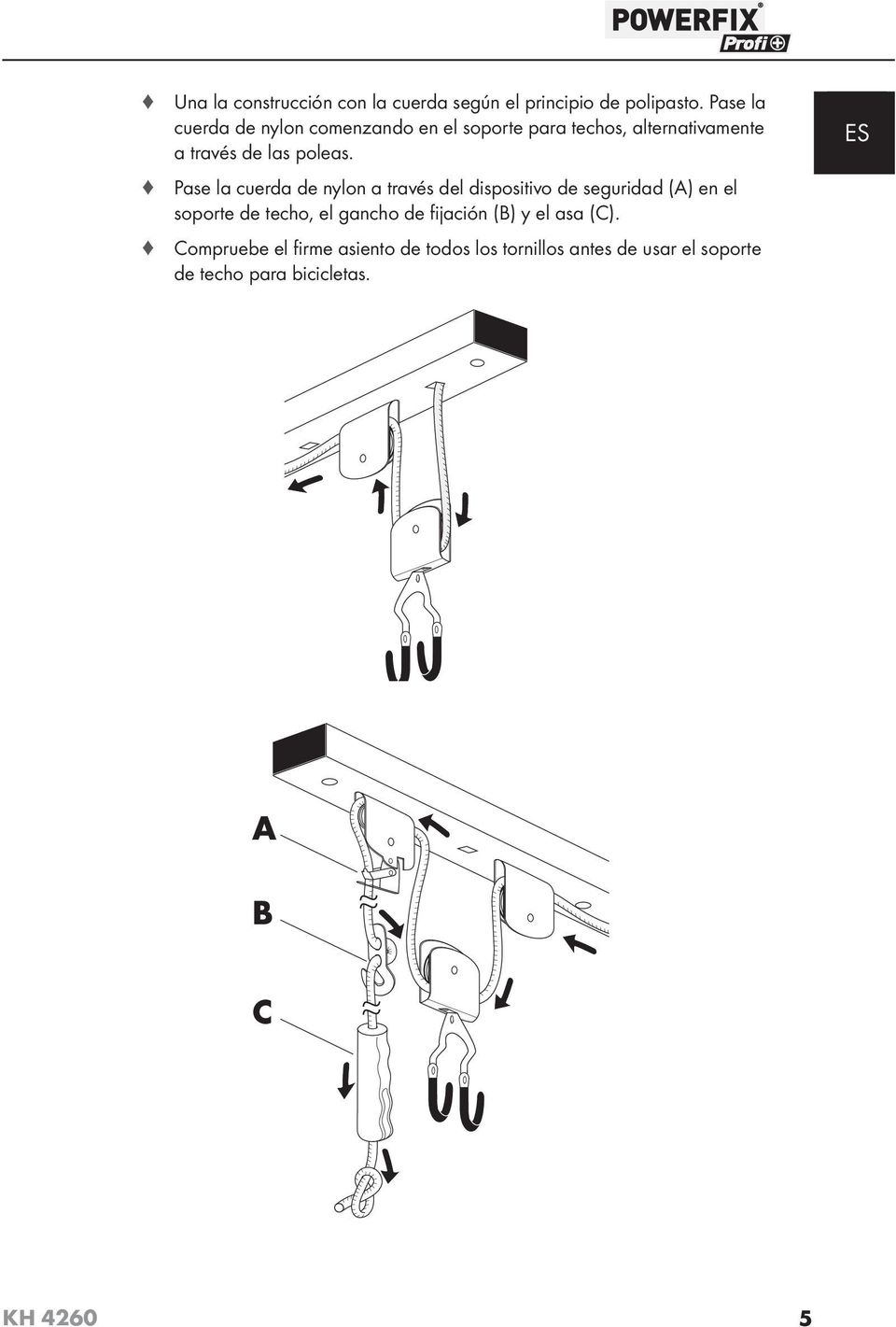 Pase la cuerda de nylon a través del dispositivo de seguridad (A) en el soporte de techo, el gancho de