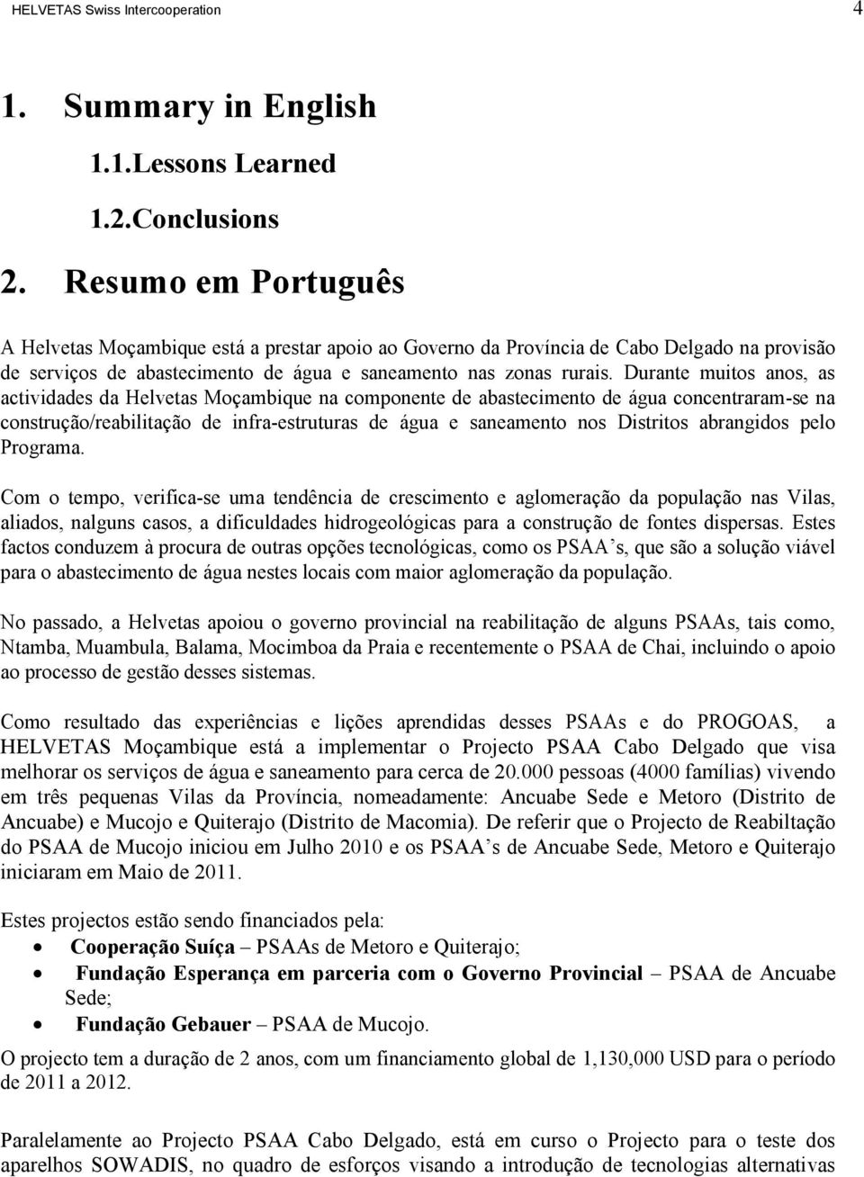 Durante muitos anos, as actividades da Helvetas Moçambique na componente de abastecimento de água concentraram-se na construção/reabilitação de infra-estruturas de água e saneamento nos Distritos