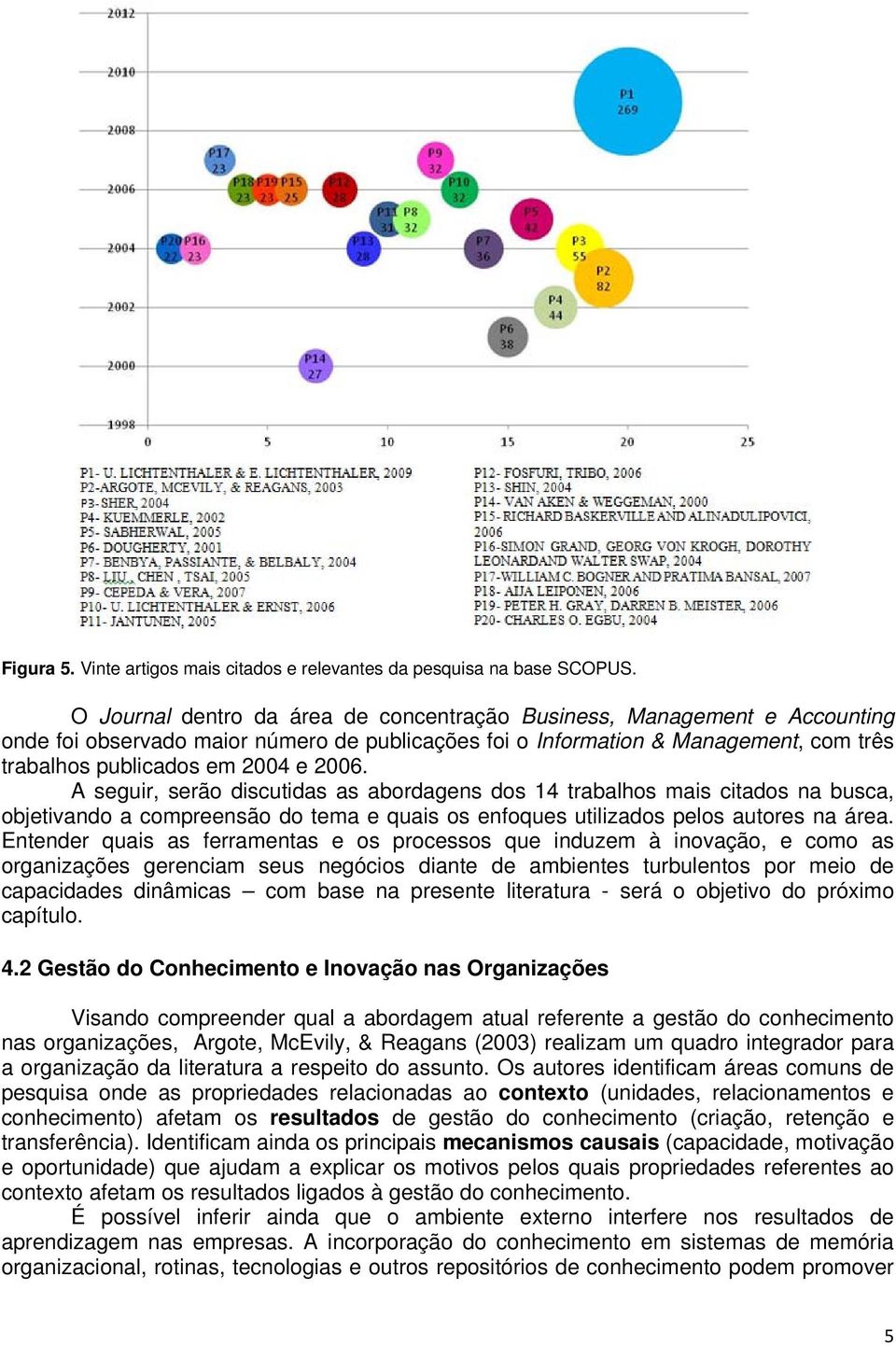 A seguir, serão discutidas as abordagens dos 14 trabalhos mais citados na busca, objetivando a compreensão do tema e quais os enfoques utilizados pelos autores na área.