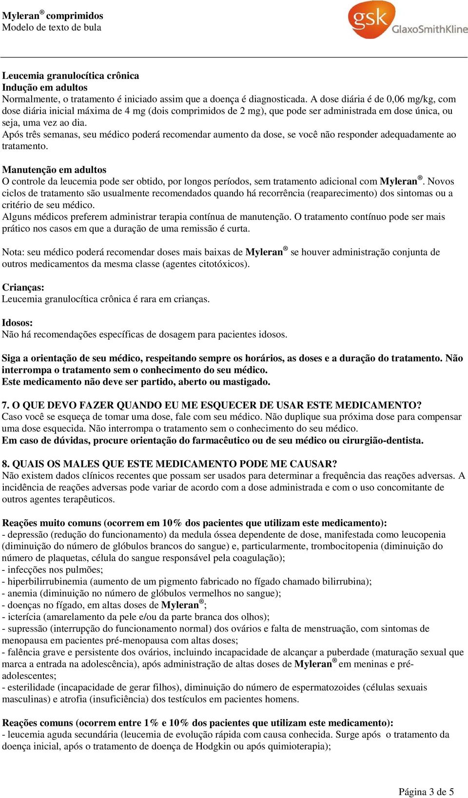 Após três semanas, seu médico poderá recomendar aumento da dose, se você não responder adequadamente ao tratamento.