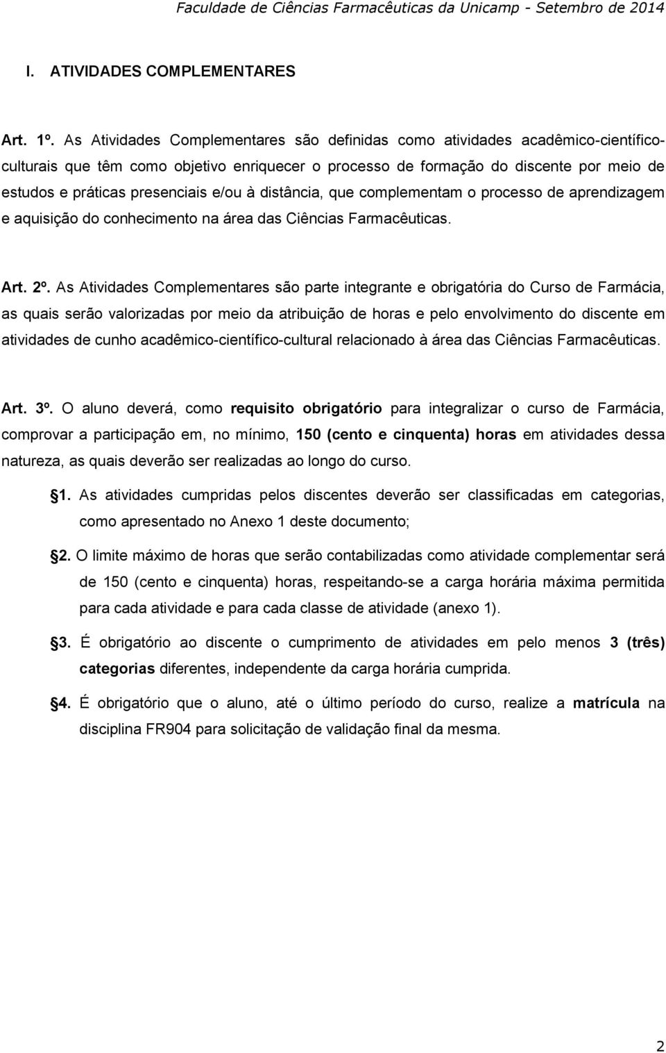 e/ou à distância, que complementam o processo de aprendizagem e aquisição do conhecimento na área das Ciências Farmacêuticas. Art. 2º.