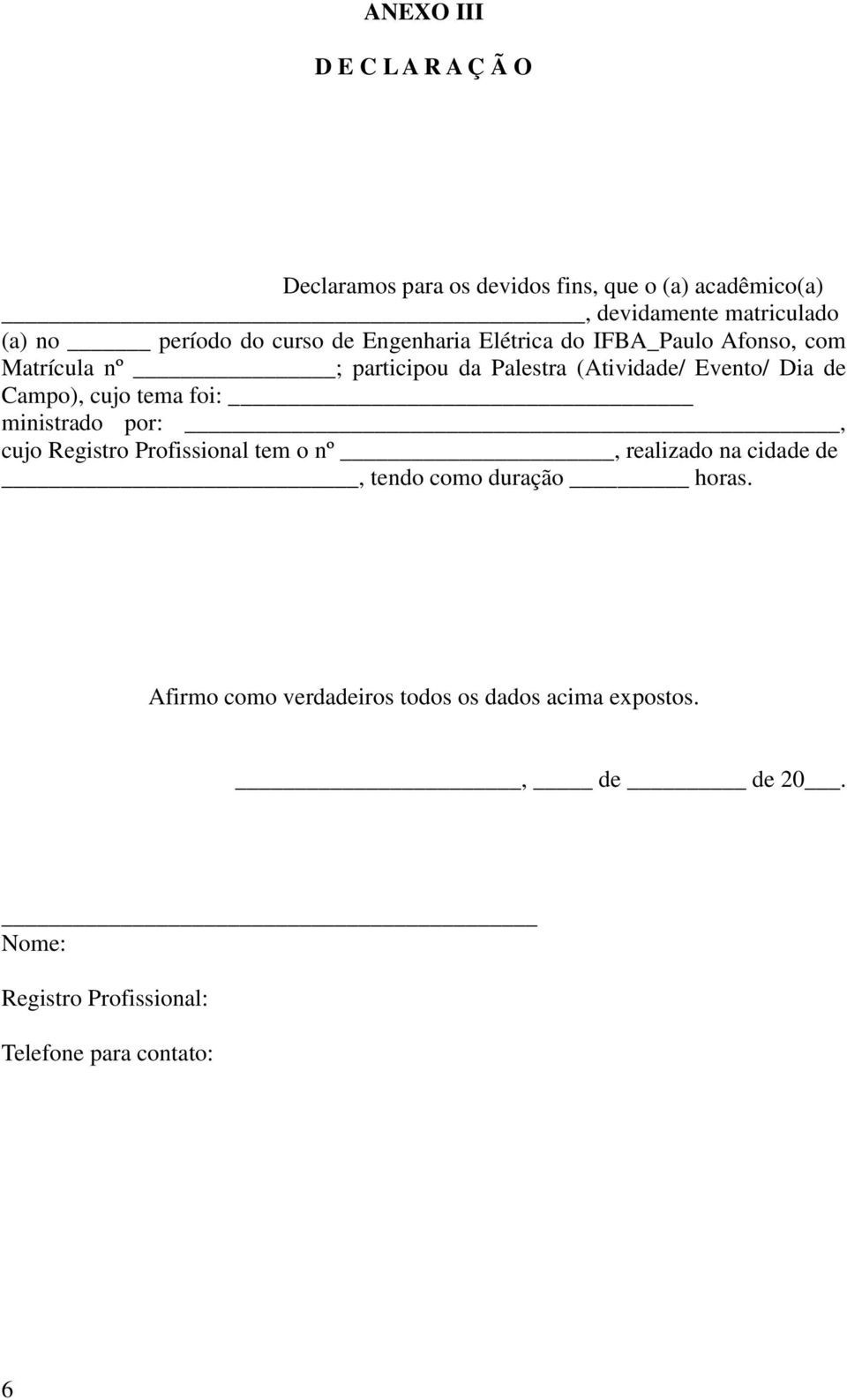 Dia de Campo), cujo tema foi: ministrado por:, cujo Registro Profissional tem o nº, realizado na cidade de, tendo como