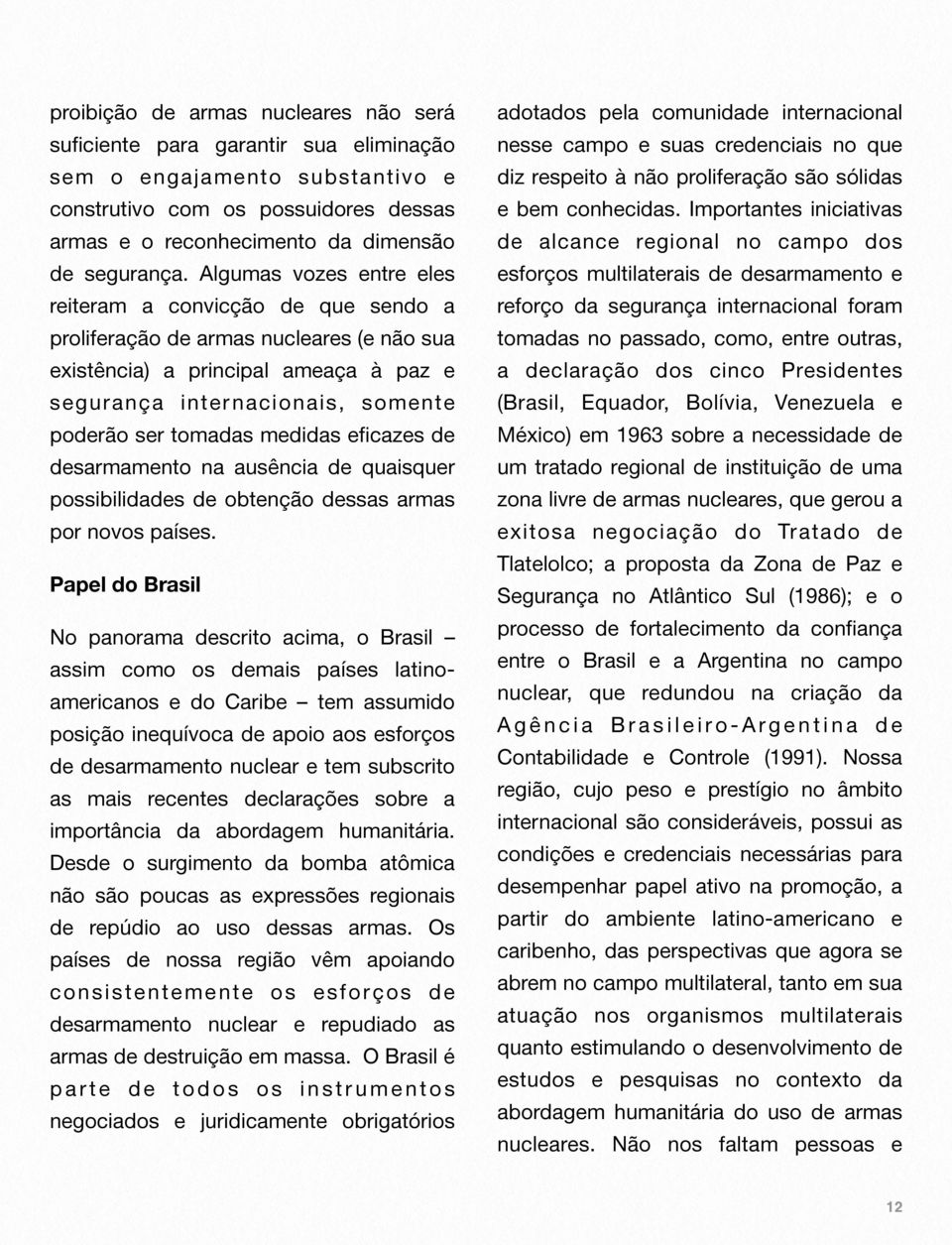 medidas eficazes de desarmamento na ausência de quaisquer possibilidades de obtenção dessas armas por novos países.