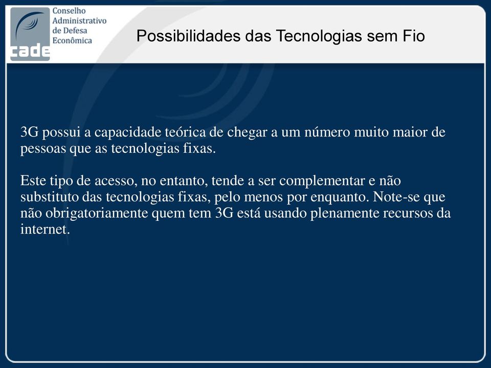 Este tipo de acesso, no entanto, tende a ser complementar e não substituto das