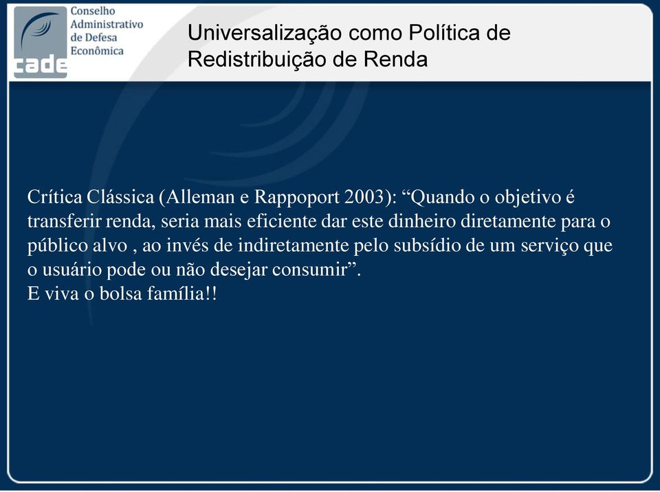 este dinheiro diretamente para o público alvo, ao invés de indiretamente pelo