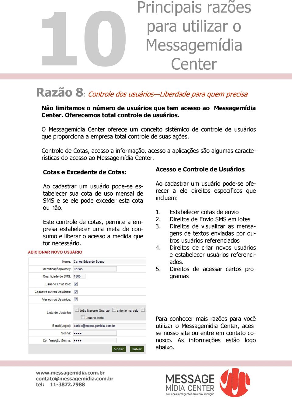 Controle de Cotas, acesso a informação, acesso a aplicações são algumas características do acesso ao.