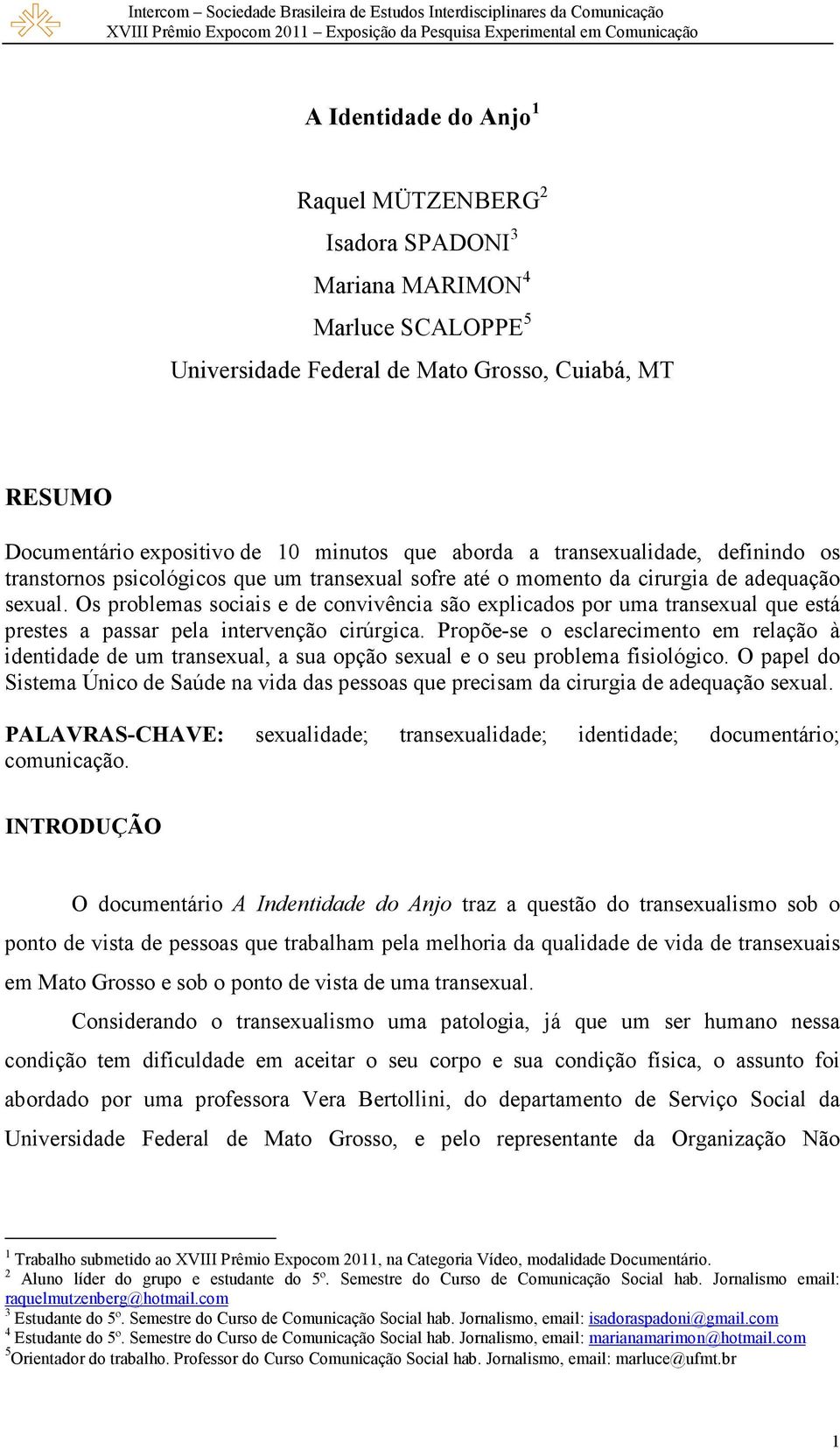 Os problemas sociais e de convivência são explicados por uma transexual que está prestes a passar pela intervenção cirúrgica.