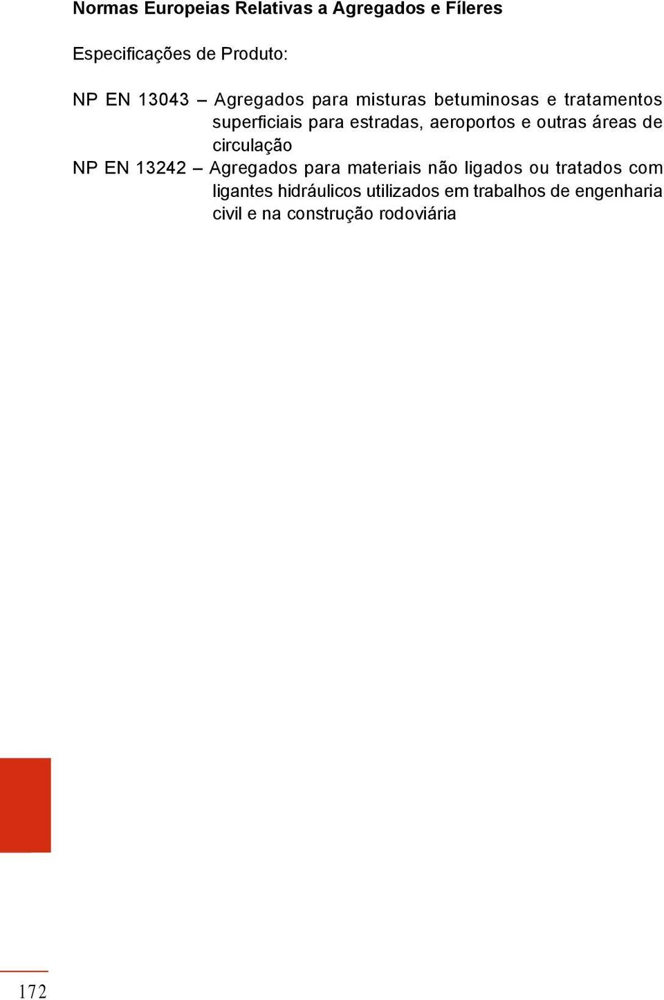 outras áreas de circulação NP EN 13242 Agregados para materiais não ligados ou tratados com