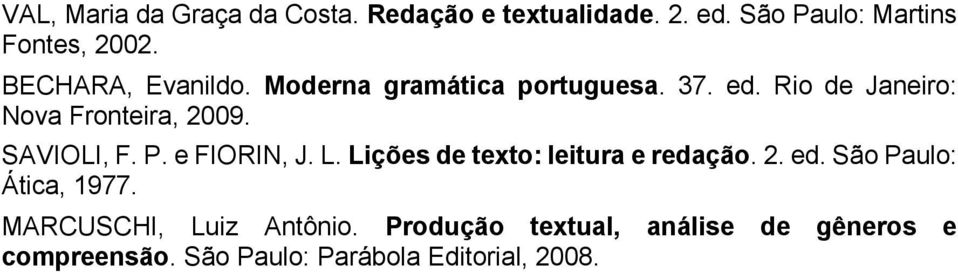 SAVIOLI, F. P. e FIORIN, J. L. Lições de texto: leitura e redação. 2. ed. São Paulo: Ática, 1977.