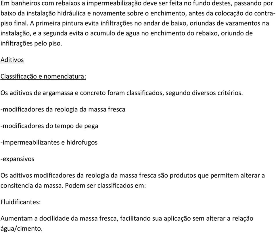 Aditivos Classificação e nomenclatura: Os aditivos de argamassa e concreto foram classificados, segundo diversos critérios.