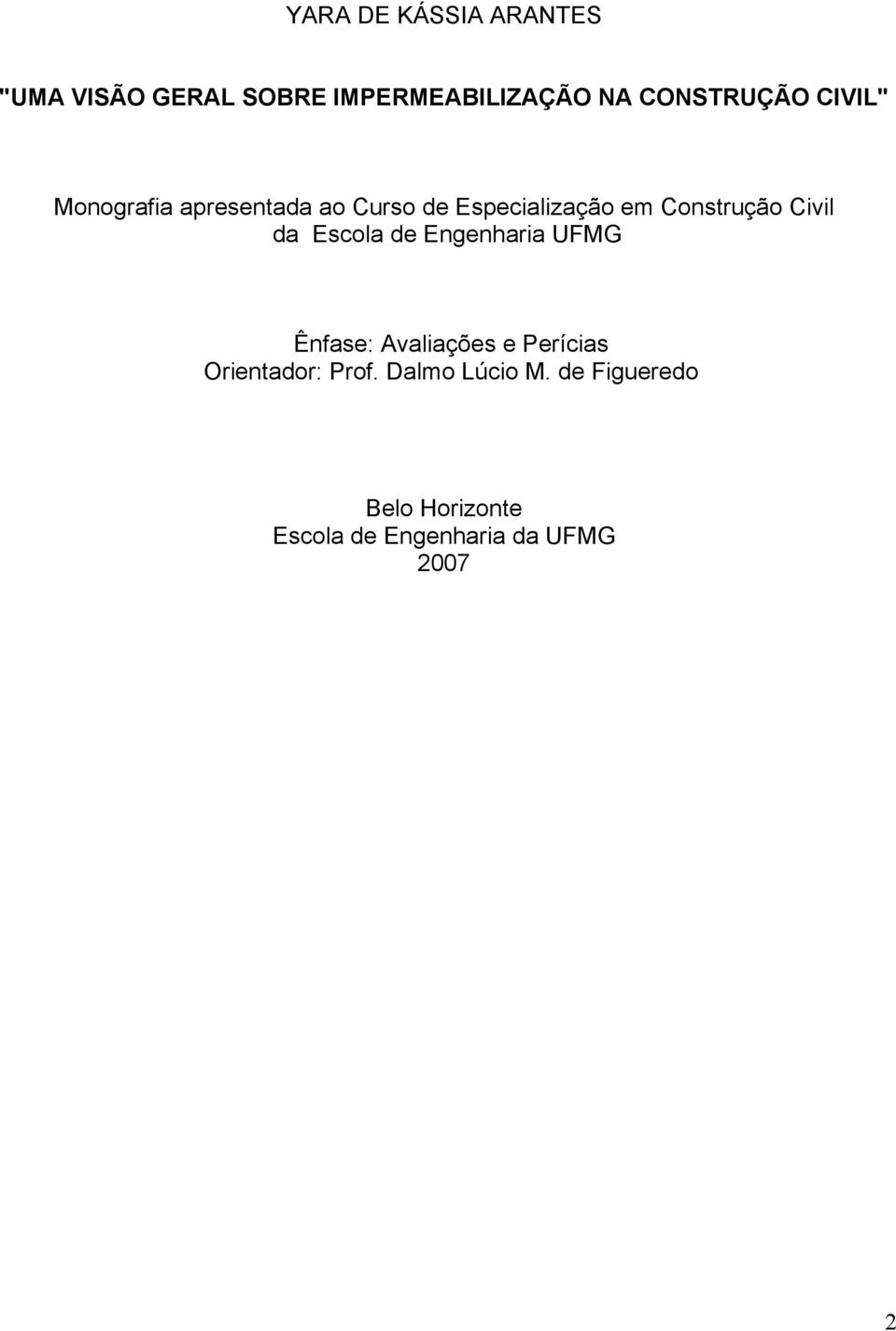 da Escola de Engenharia UFMG Ênfase: Avaliações e Perícias Orientador: Prof.