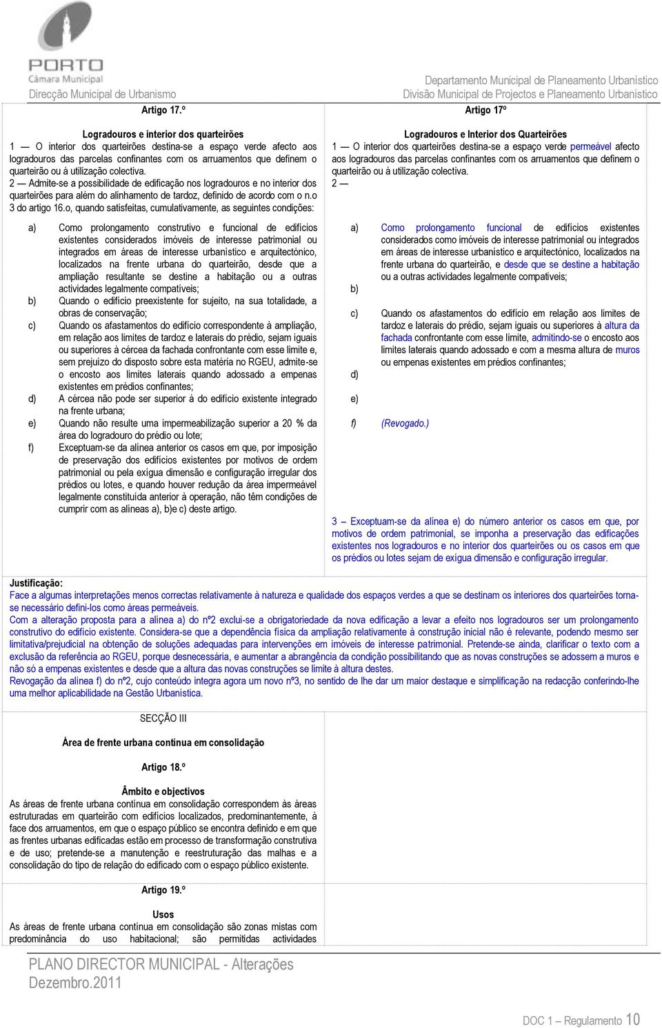 utilização colectiva. 2 Admite-se a possibilidade de edificação nos logradouros e no interior dos quarteirões para além do alinhamento de tardoz, definido de acordo com o n.o 3 do artigo 16.