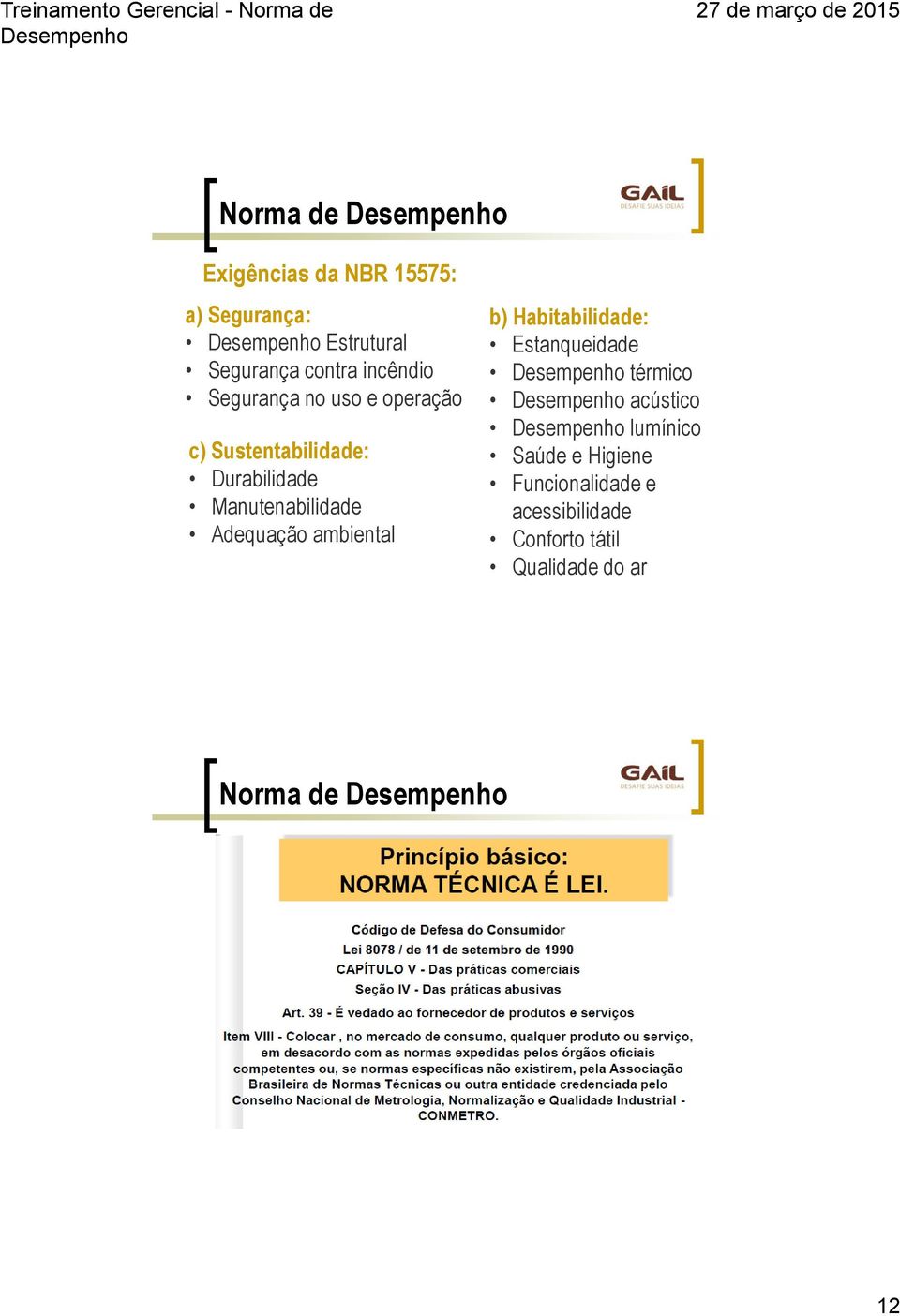 Adequação ambiental b) Habitabilidade: Estanqueidade térmico acústico lumínico