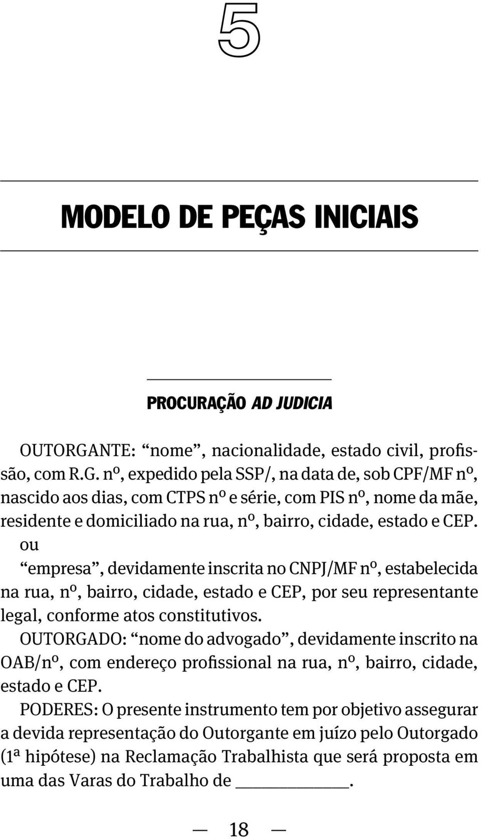 nº, expedido pela SSP/, na data de, sob CPF/MF nº, nascido aos dias, com CTPS nº e série, com PIS nº, nome da mãe, residente e domiciliado na rua, nº, bairro, cidade, estado e CEP.