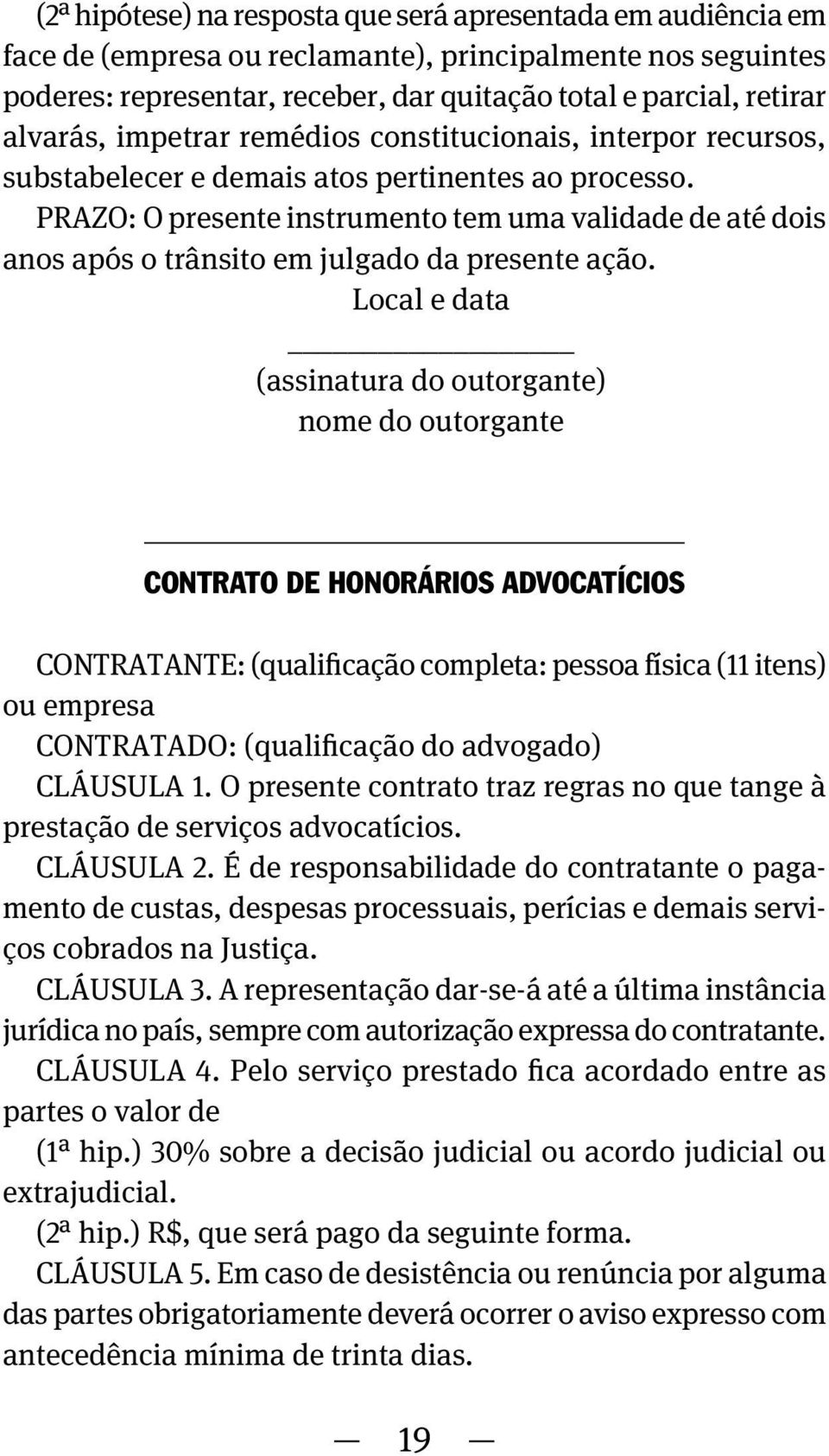 PRAZO: O presente instrumento tem uma validade de até dois anos após o trânsito em julgado da presente ação.