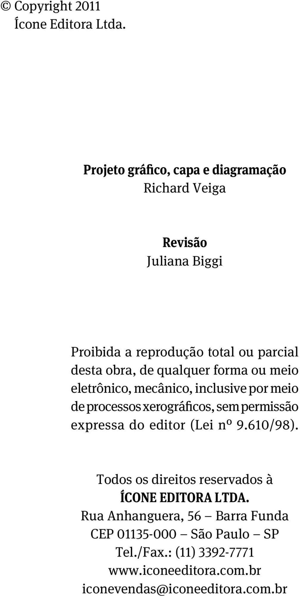 de qualquer forma ou meio eletrônico, mecânico, inclusive por meio de processos xerográficos, sem permissão expressa do