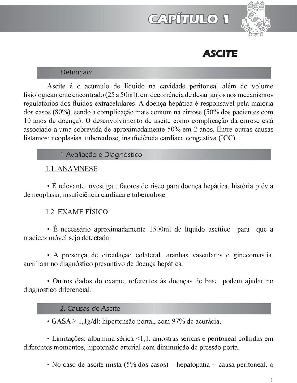 O desenvolvimento de ascite como complicação da cirrose está associado a uma sobrevida de aproximadamente 50% em 2 anos.