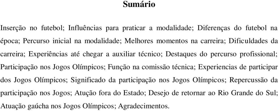 Jogos Olímpicos; Função na comissão técnica; Experiencias de participar dos Jogos Olímpicos; Significado da participação nos Jogos Olímpicos;