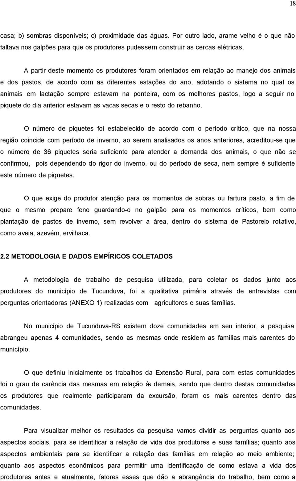 sempre estavam na ponteira, com os melhores pastos, logo a seguir no piquete do dia anterior estavam as vacas secas e o resto do rebanho.