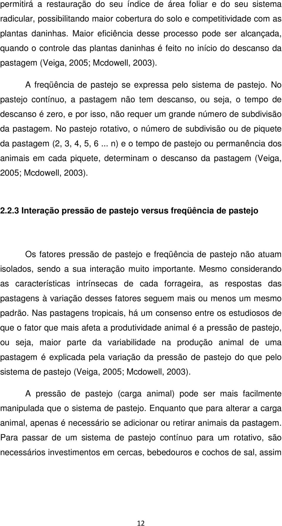 A freqüência de pastejo se expressa pelo sistema de pastejo.