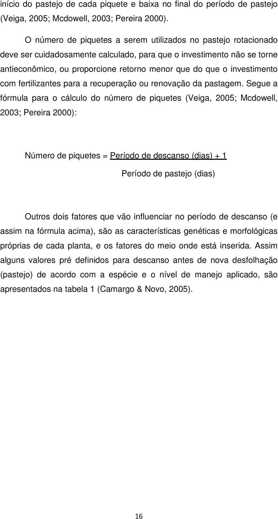 investimento com fertilizantes para a recuperação ou renovação da pastagem.