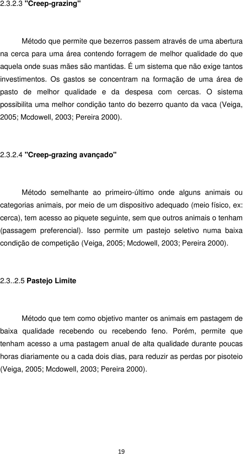 O sistema possibilita uma melhor condição tanto do bezerro quanto da vaca (Veiga, 20