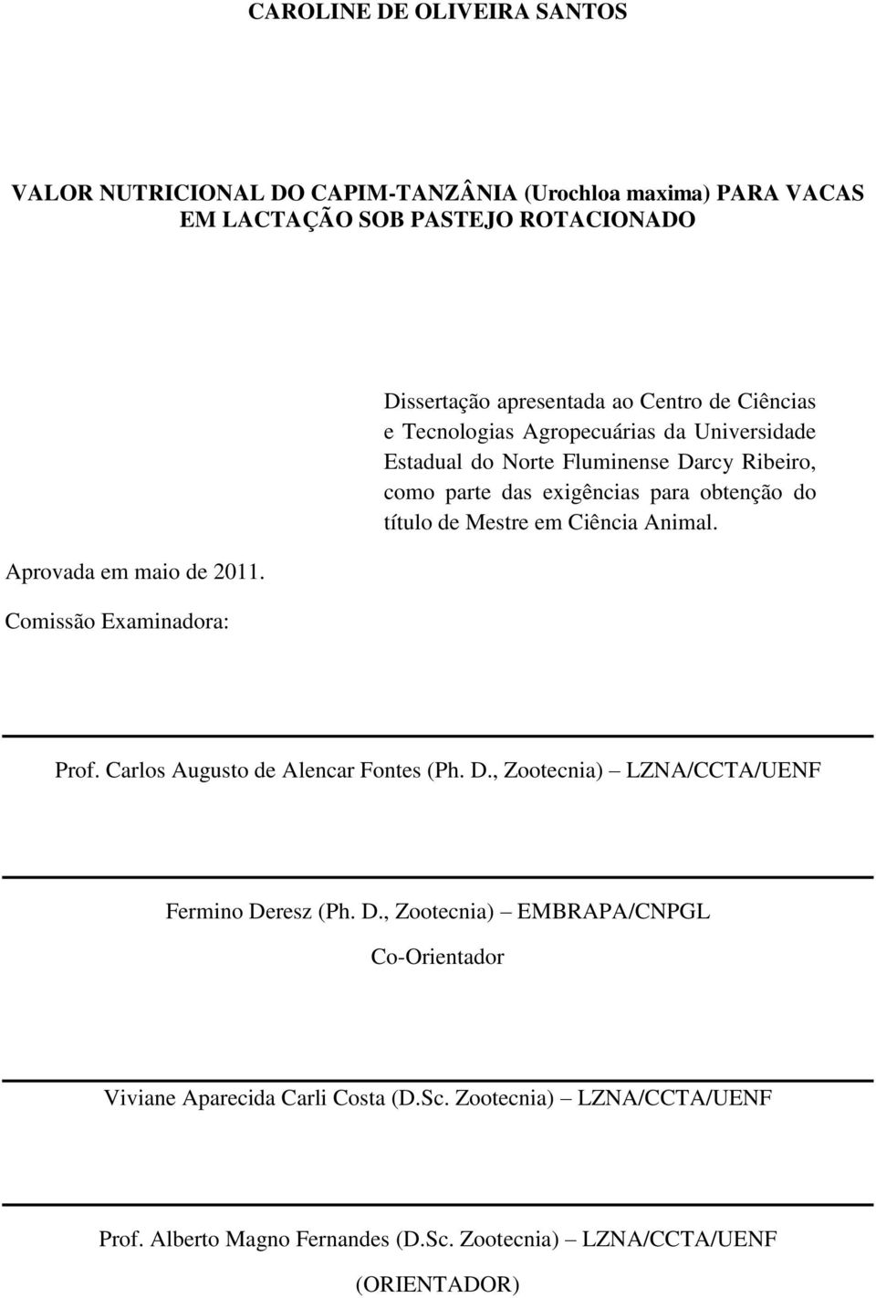 das exigências para obtenção do título de Mestre em Ciência Animal. Prof. Carlos Augusto de Alencar Fontes (Ph. D.
