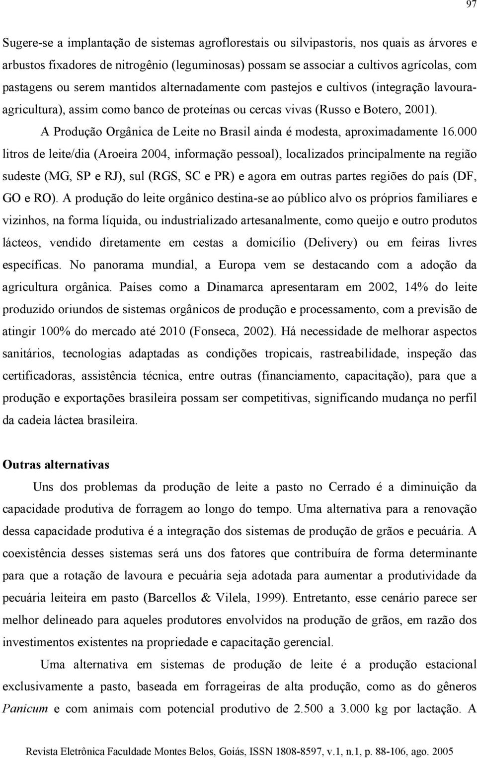 A Produção Orgânica de Leite no Brasil ainda é modesta, aproximadamente 16.