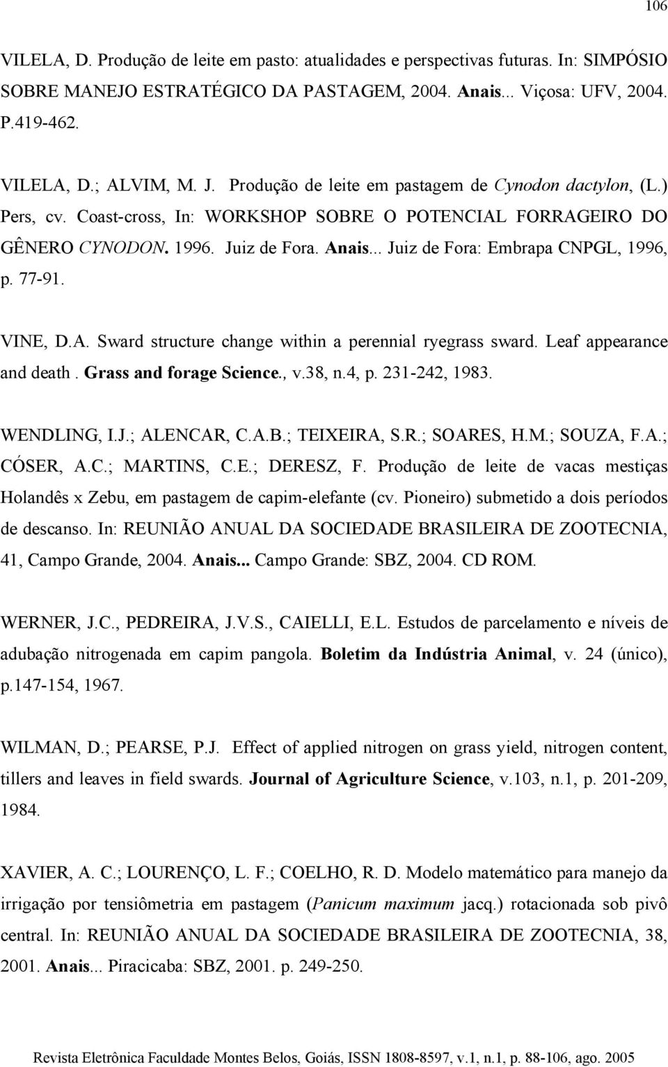 .. Juiz de Fora: Embrapa CNPGL, 1996, p. 77-91. VINE, D.A. Sward structure change within a perennial ryegrass sward. Leaf appearance and death. Grass and forage Science., v.38, n.4, p. 231-242, 1983.