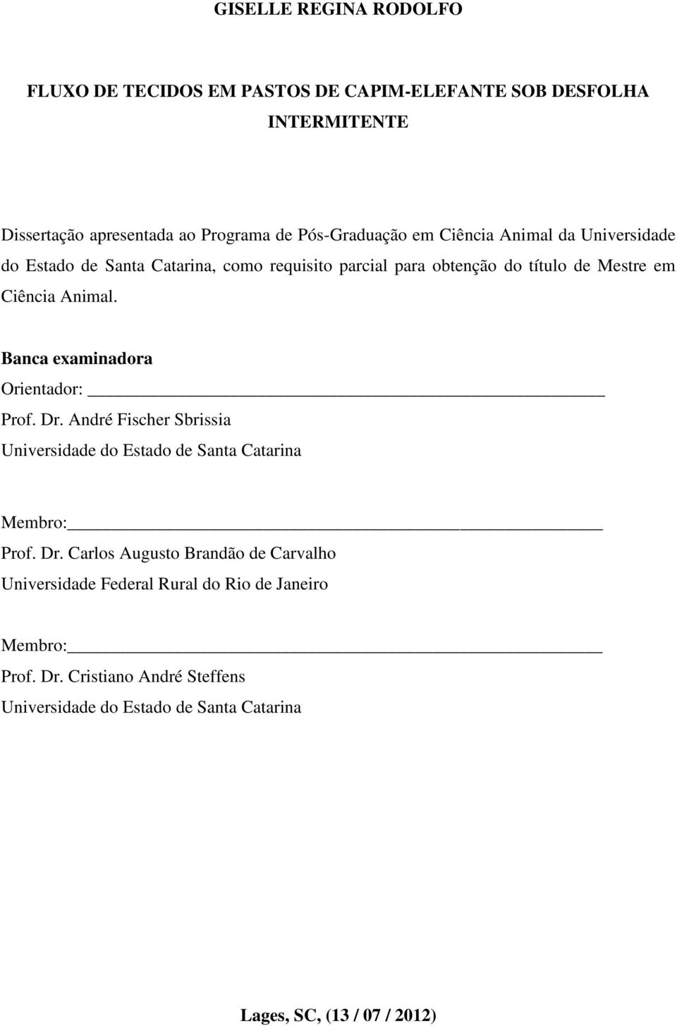 Banca examinadora Orientador: Prof. Dr. André Fischer Sbrissia Universidade do Estado de Santa Catarina Membro: Prof. Dr. Carlos Augusto Brandão de Carvalho Universidade Federal Rural do Rio de Janeiro Membro: Prof.