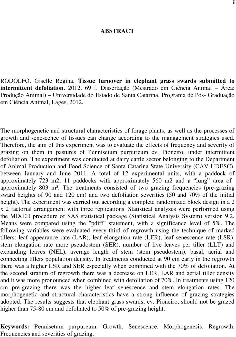 The morphogenetic and structural characteristics of forage plants, as well as the processes of growth and senescence of tissues can change according to the management strategies used.