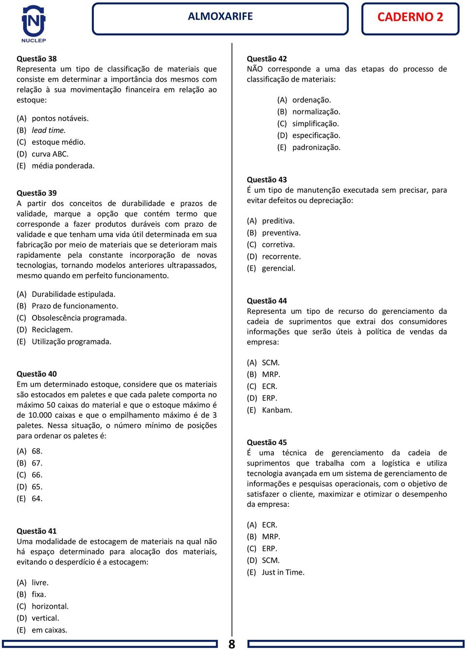 Questão 39 A partir dos conceitos de durabilidade e prazos de validade, marque a opção que contém termo que corresponde a fazer produtos duráveis com prazo de validade e que tenham uma vida útil