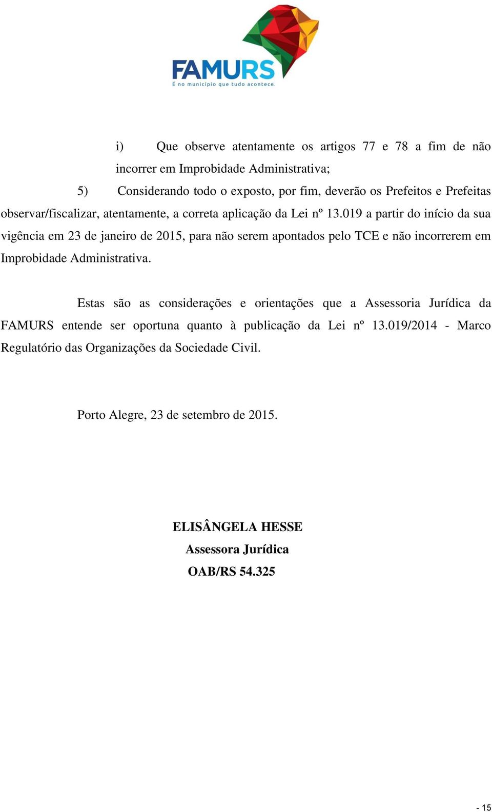 019 a partir do início da sua vigência em 23 de janeiro de 2015, para não serem apontados pelo TCE e não incorrerem em Improbidade Administrativa.