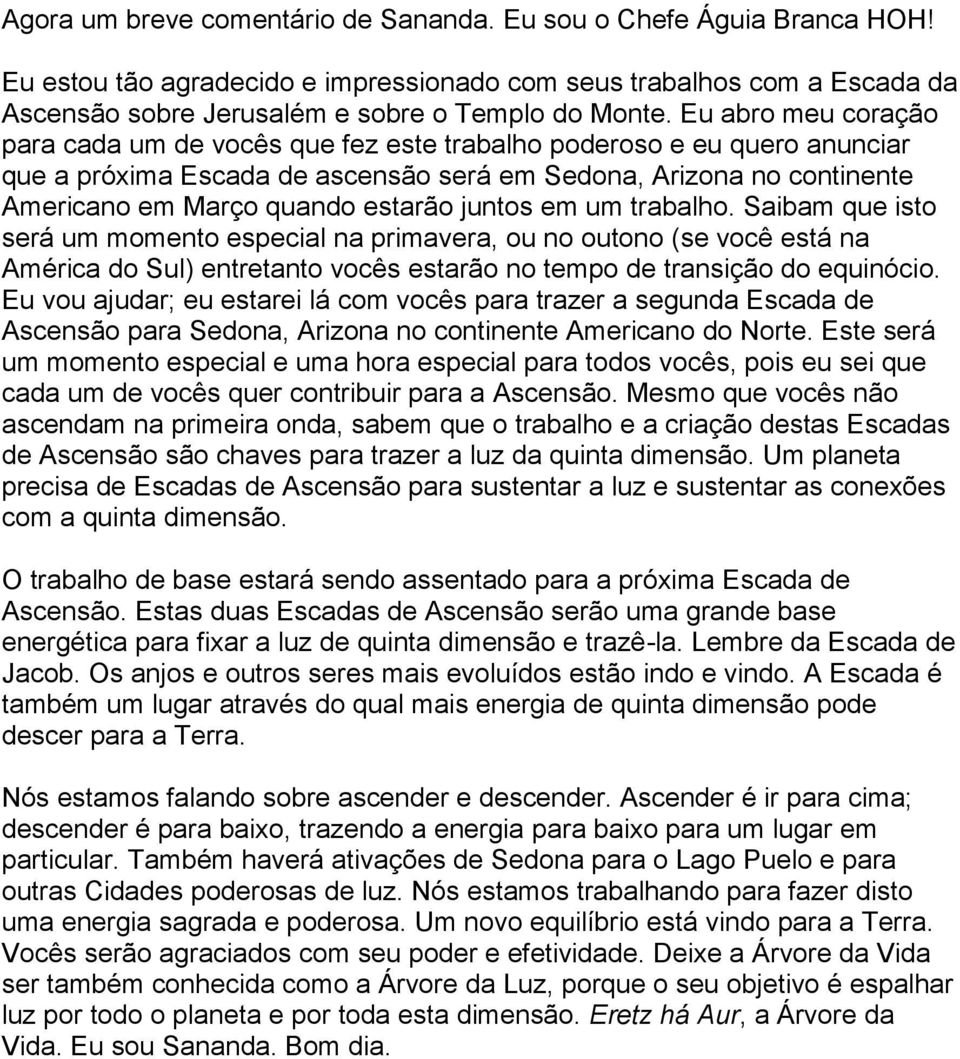 juntos em um trabalho. Saibam que isto será um momento especial na primavera, ou no outono (se você está na América do Sul) entretanto vocês estarão no tempo de transição do equinócio.