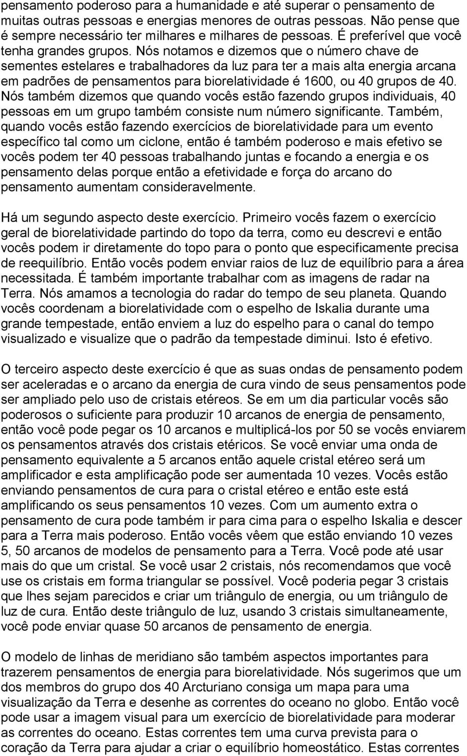 Nós notamos e dizemos que o número chave de sementes estelares e trabalhadores da luz para ter a mais alta energia arcana em padrões de pensamentos para biorelatividade é 1600, ou 40 grupos de 40.