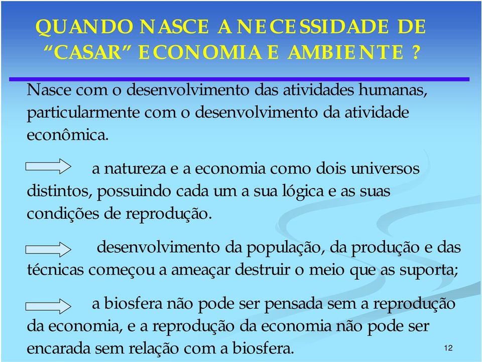 a natureza e a economia como dois universos distintos, possuindo cada um a sua lógica e as suas condições de reprodução.